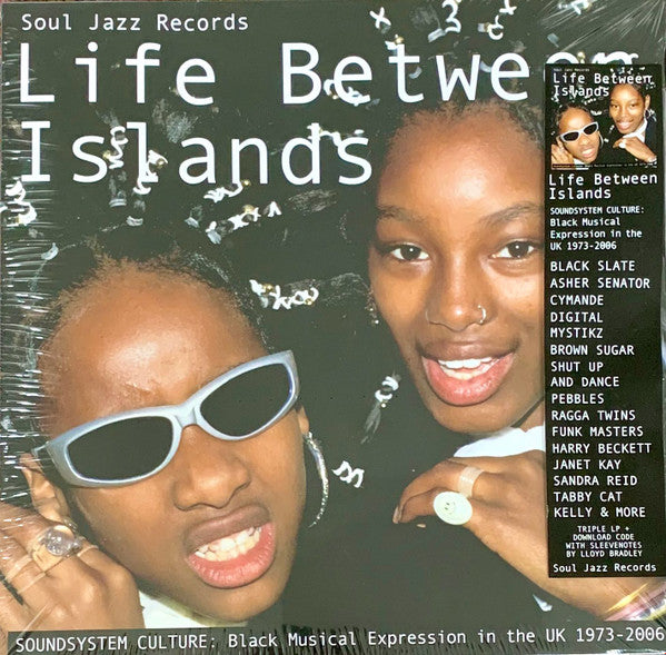 SOUL JAZZ RECORDS PRESENTS LIFE BETWEEN ISLANDS - SOUNDSYSTEM CULTURE: BLACK MUSICAL EXPRESSION IN THE UK 1973-2006