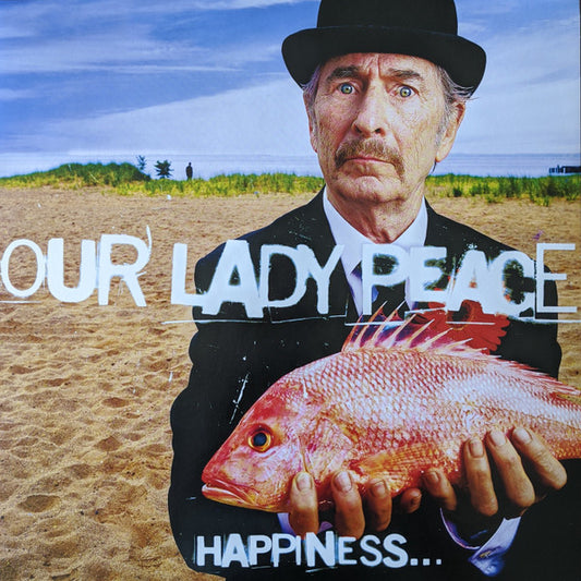 OUR LADY PEACE HAPPINESS...IS NOT A FISH THAT YOU CAN CATCH