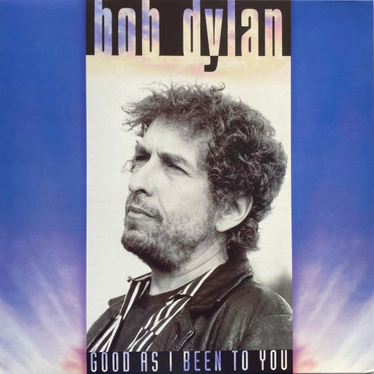 BOB DYLAN GOOD AS I BEEN TO YOU