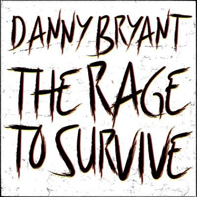 DANNY BRYANT THE RAGE TO SURVIVE