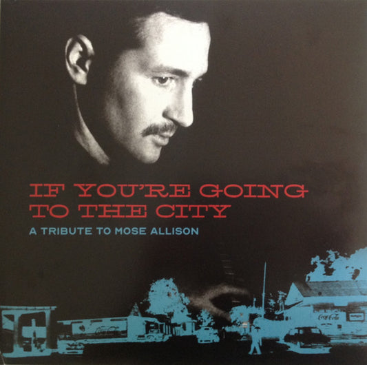 IF YOU'RE GOING TO THE CITY: A TRIBUTE TO MOSE ALLISON