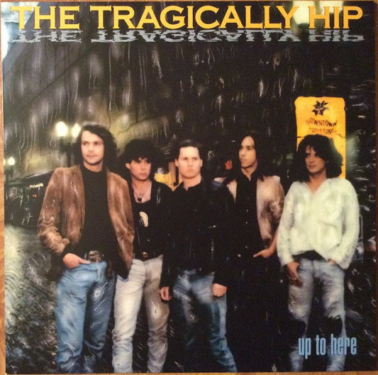 THE TRAGICALLY HIP UP TO HERE