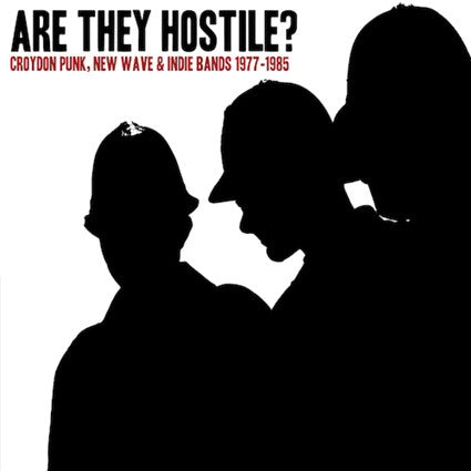 ARE THEY HOSTILE? CROYDON PUNK, NEW WAVE & INDIE BANDS 1977-1985