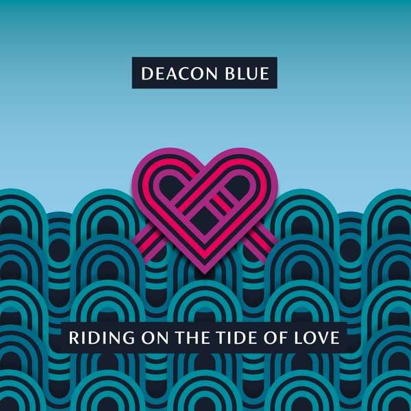 DEACON BLUE RIDING ON THE TIDE OF LOVE