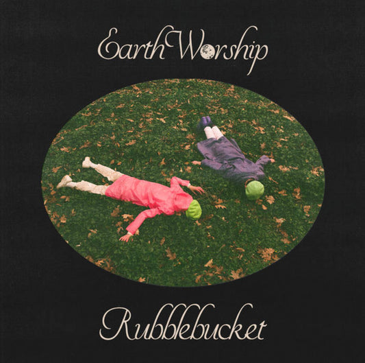 RUBBLEBUCKET EARTH WORSHIP