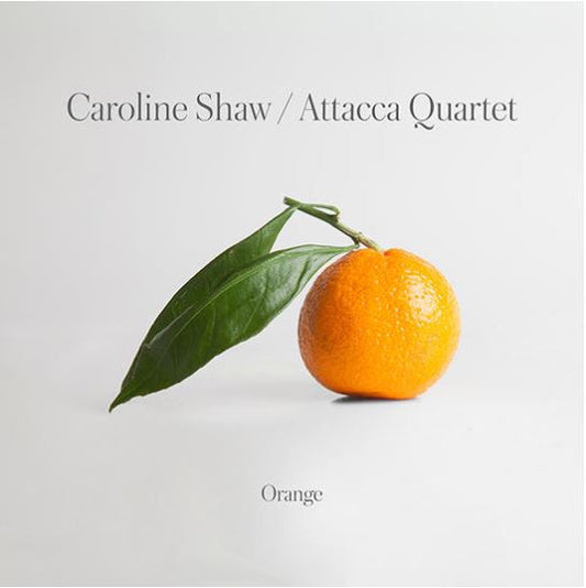 CAROLINE SHAW / ATTACCA QUARTET: ORANGE