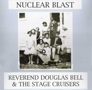 REVEREND DOUGLAS BELL AND THE STAGE CRUISERS NUCLEAR BLAST