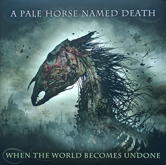 A PALE HORSE NAMED DEATH WHEN THE WORLD BECOMES UNDONE